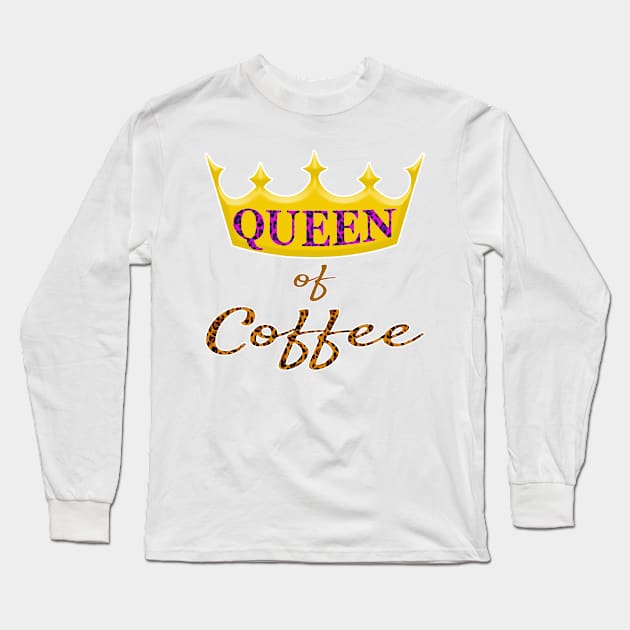 Queen of Coffee Ladies funny Caffeine Bean Lover Long Sleeve T-Shirt by Maxx Exchange